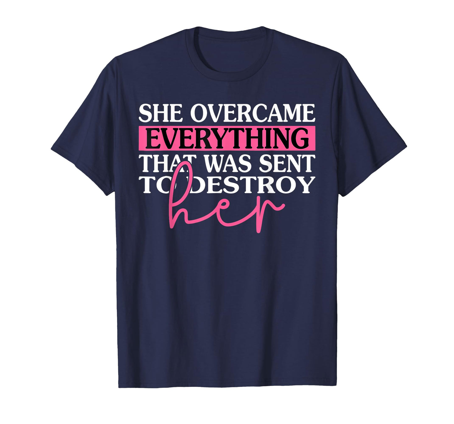 She Overcame Everything That Was Meant To Destroy Her T-Shirt