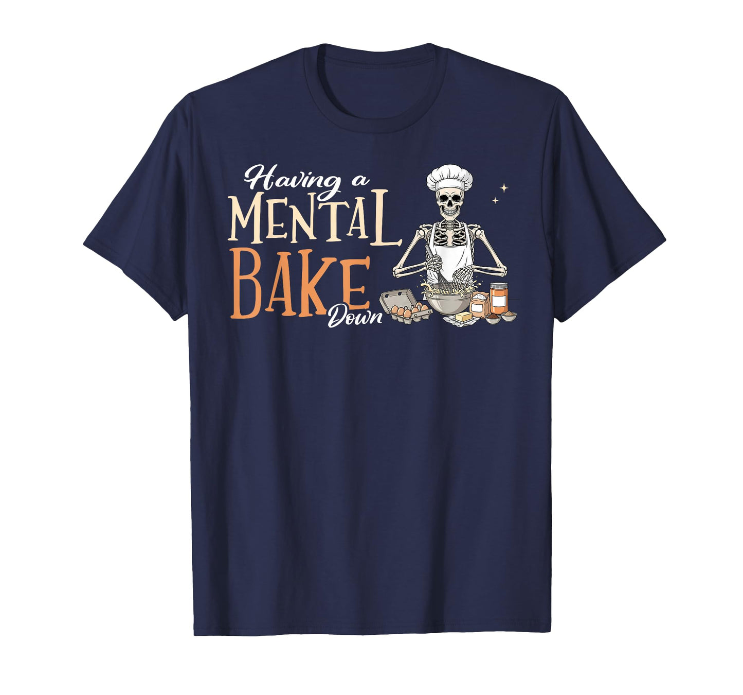 Skeleton Baker Baking Lover Having A Mental Bake Down T-Shirt
