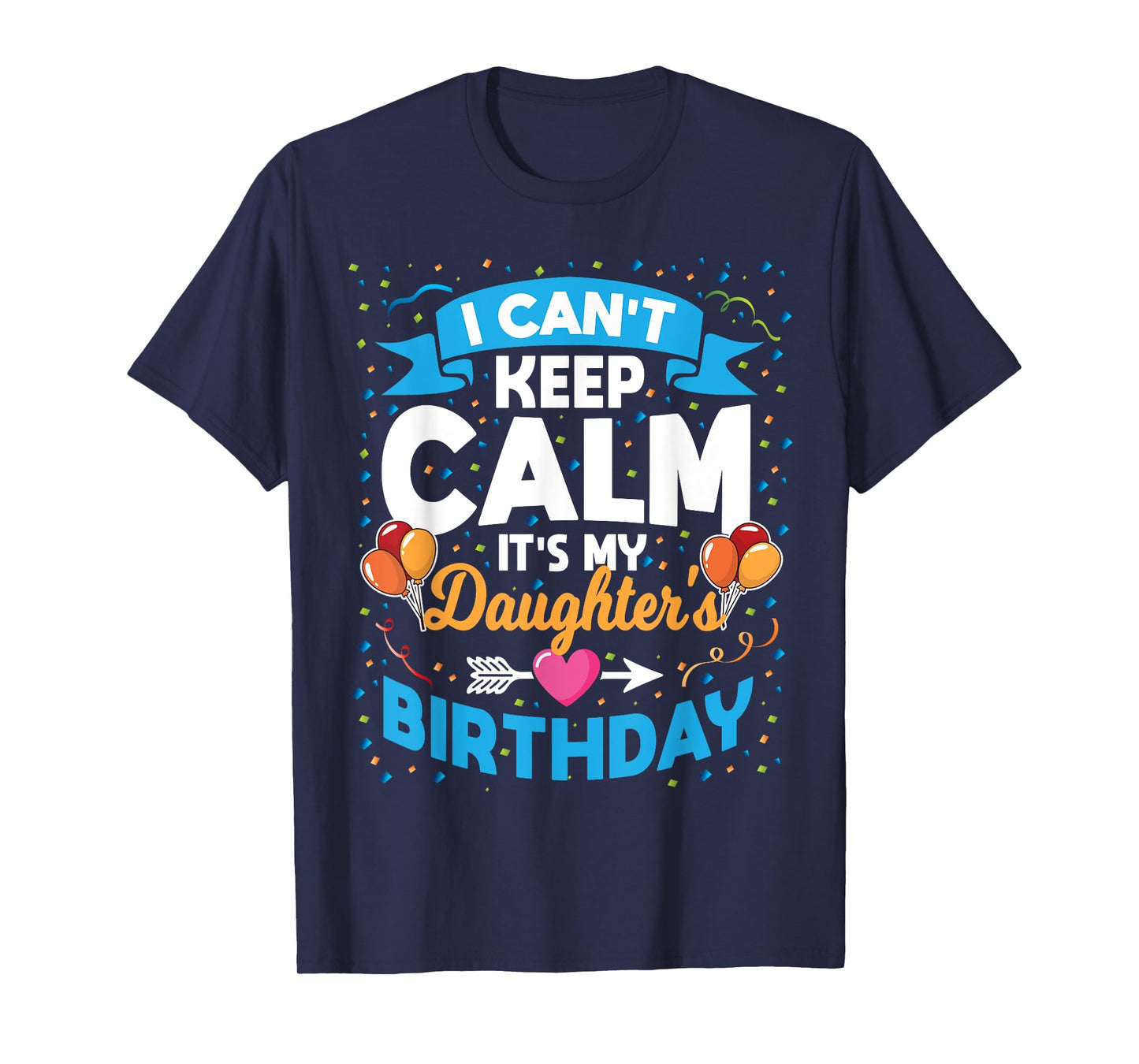 I Can't Keep Calm It's My Daughter Birthday T-Shirt