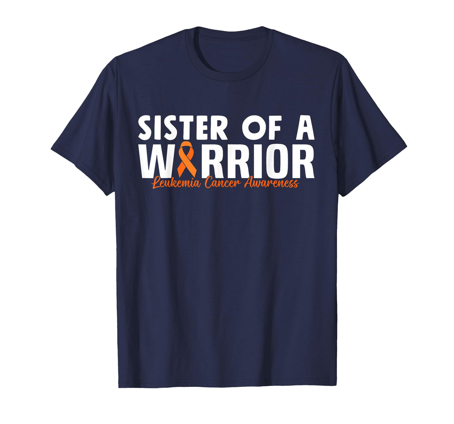 Sister Of A Warrior Orange Family Leukemia Cancer Awareness T-Shirt