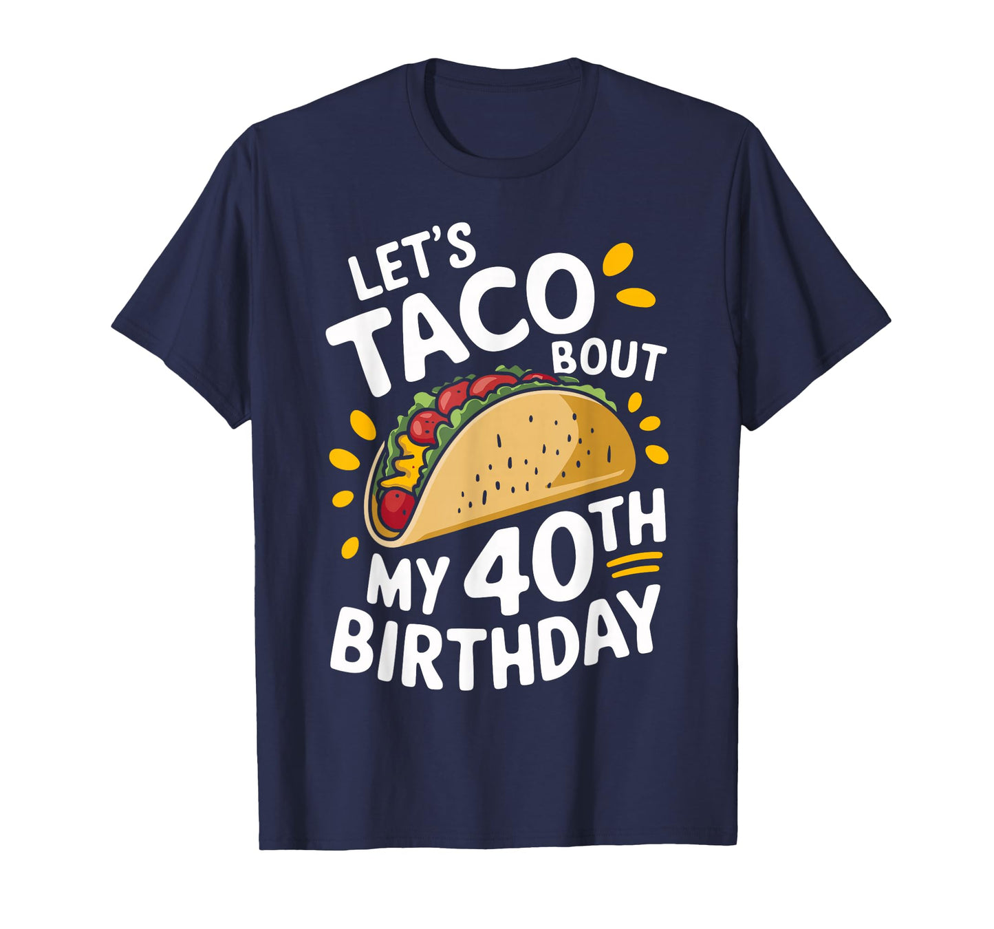 Let's Taco Bout My 40th Birthday Funny Taco Day Fiesta Party T-Shirt