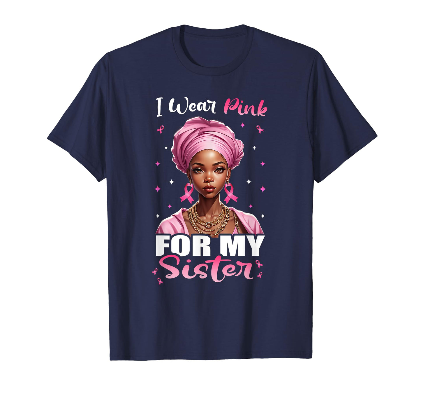 Breast Cancer Black Women, I Wear Pink For My Sister T-Shirt