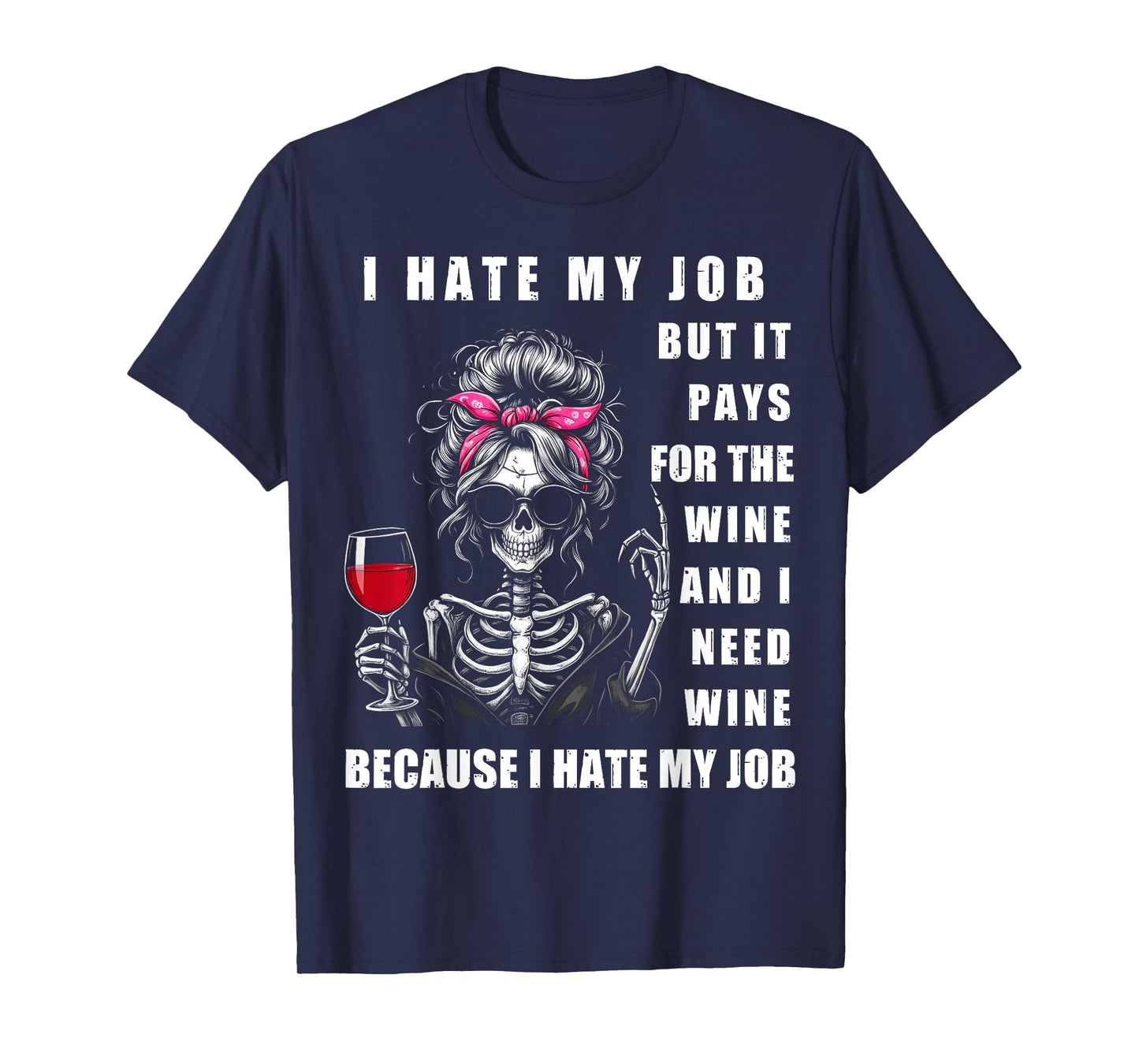 I Hate My Job But It Pays for The Wine and I Need Wine Funny T-Shirt