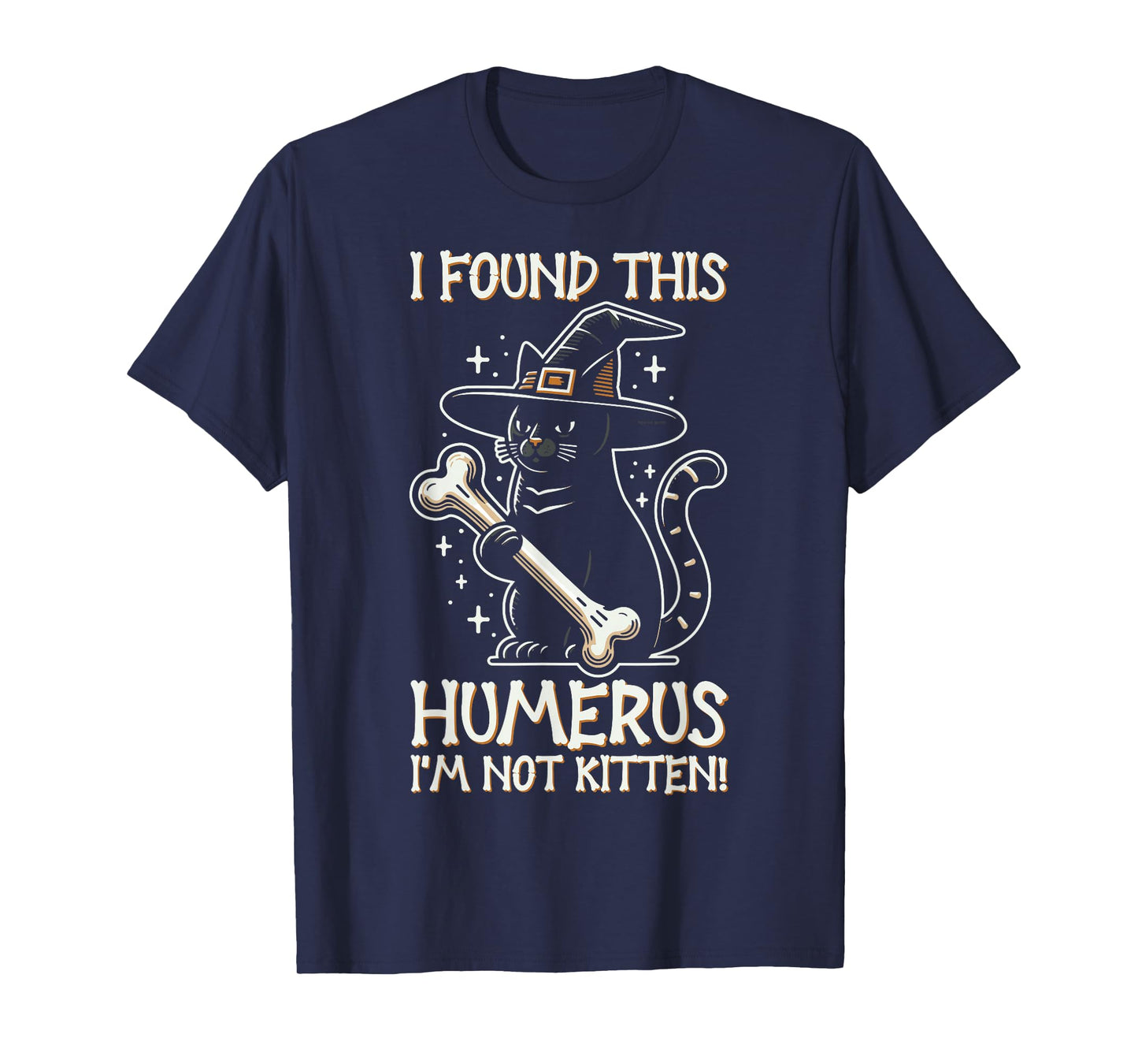 I Found This Humerus I'm Not Kitten - Funny Cat Halloween T-Shirt