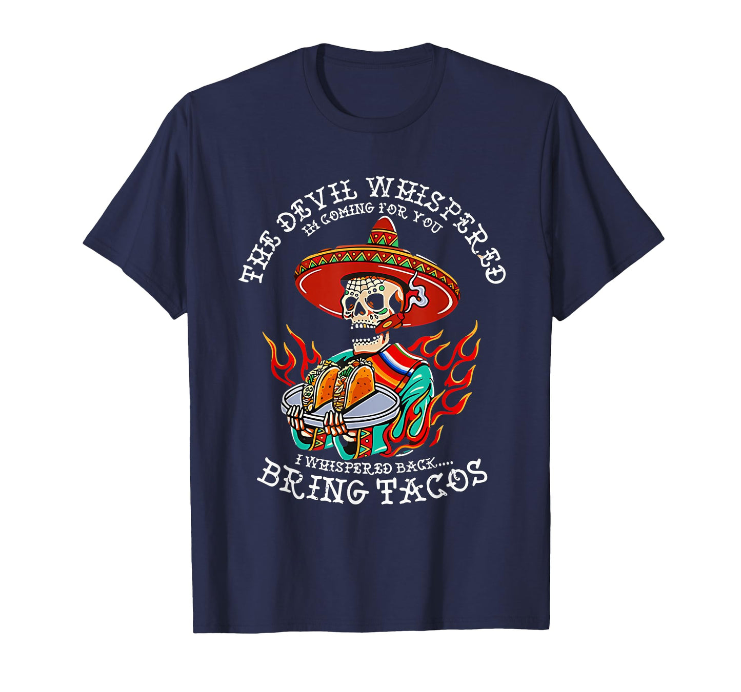 The Devil Whispered To Me I Whispered Back Bring Tacos Funny T-Shirt