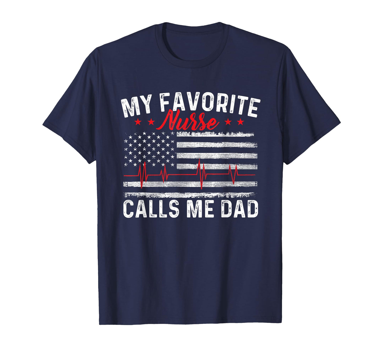 My Favorite Nurse Calls Me Dad - Father Of Nurse Nursing T-Shirt