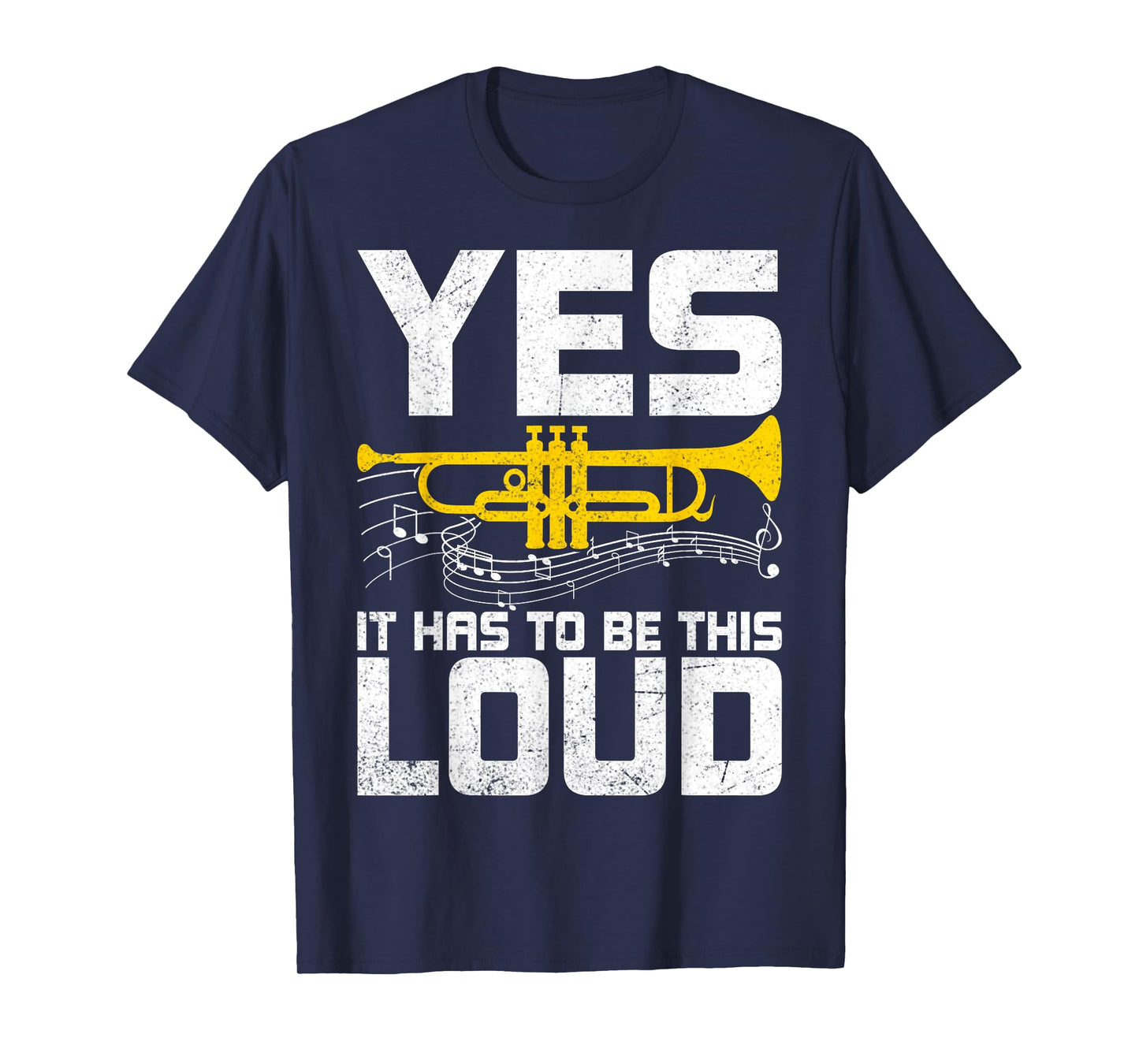 Yes It Has to Be This Loud - Funny Trumpeter Trumpet Player T-Shirt