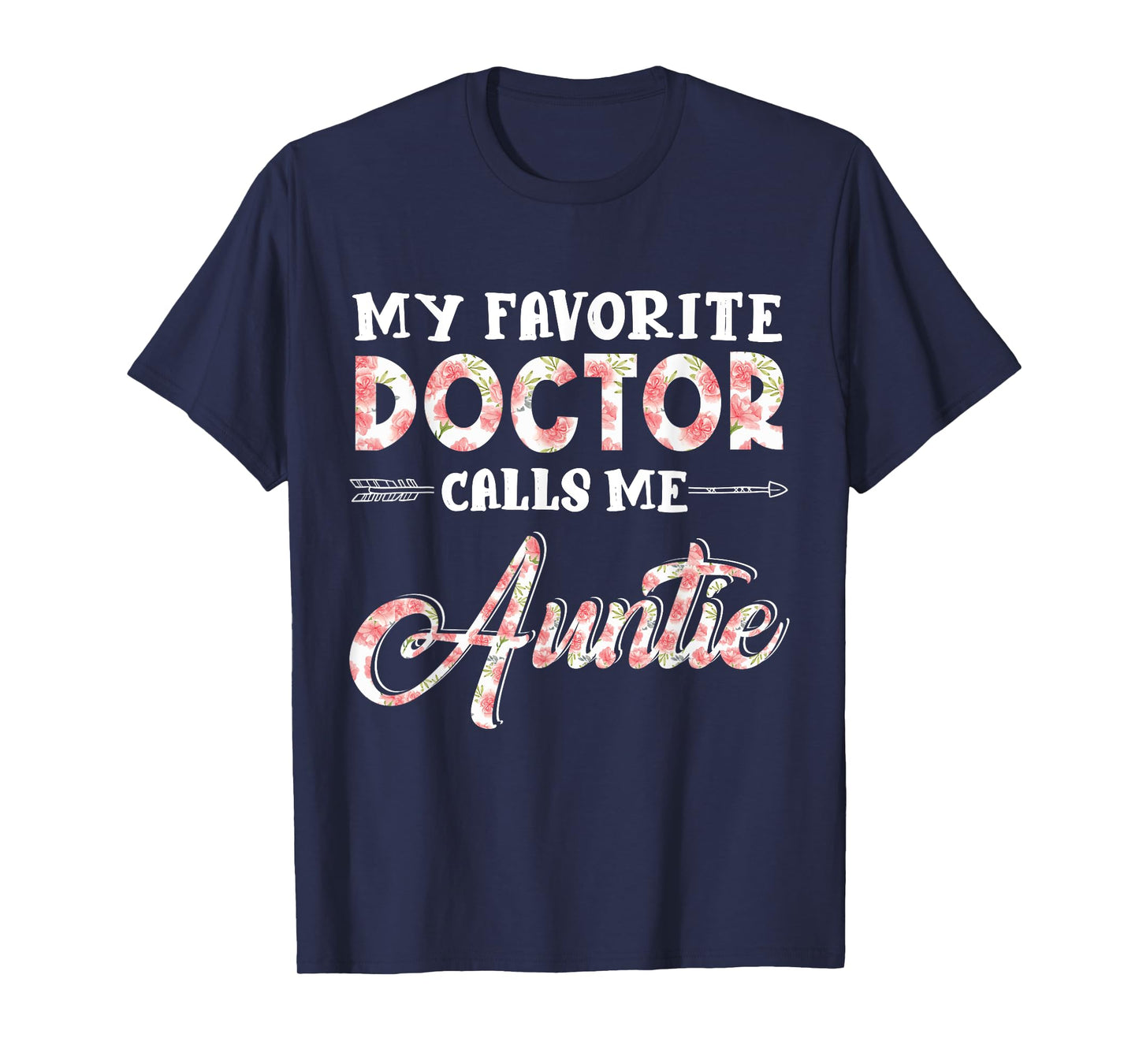 My Favorite Doctor Calls Me Auntie Floral Design Funny T-Shirt