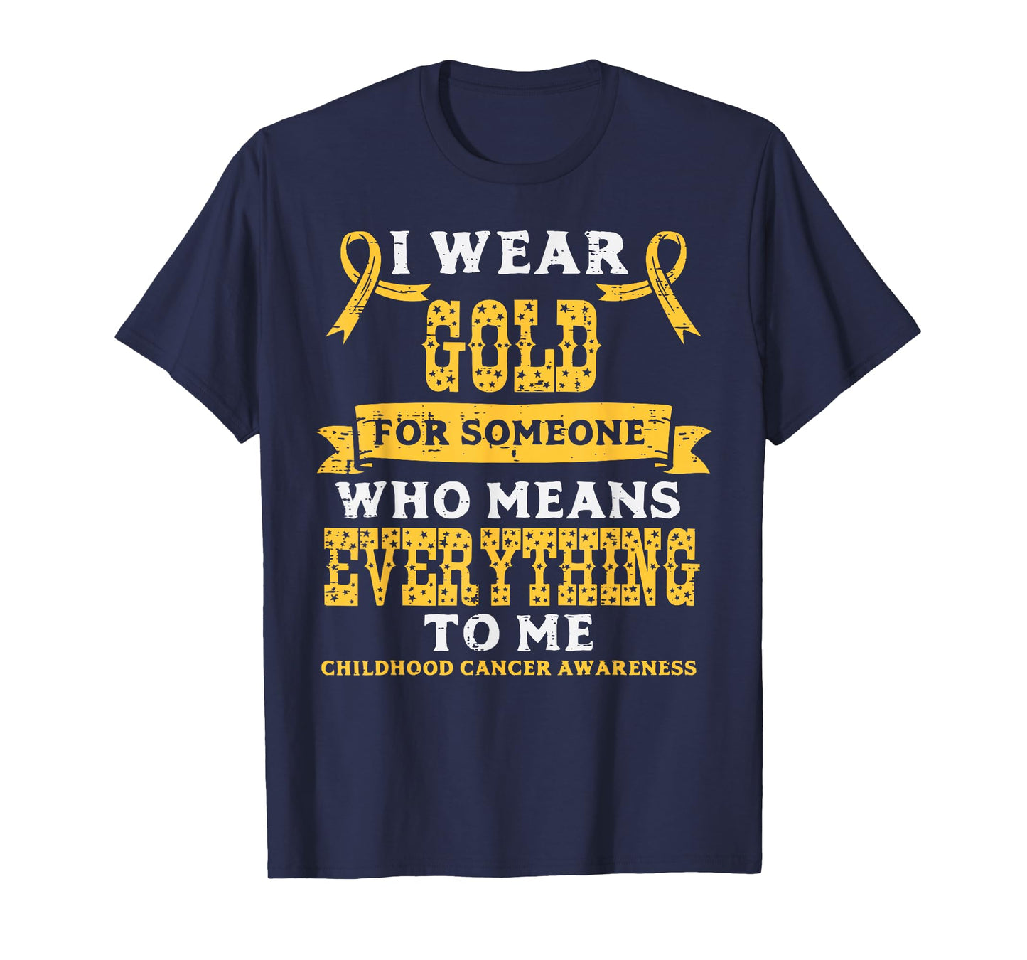 Gold For Someone Who Means Everything Childhood Cancer Aware T-Shirt