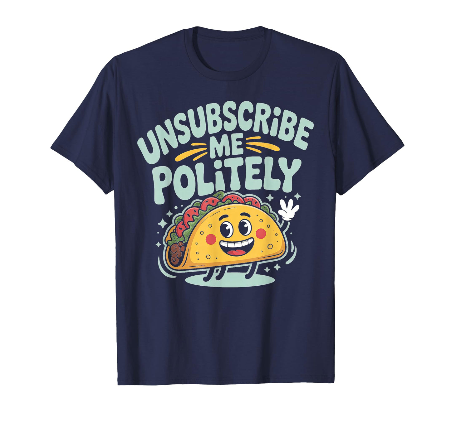 Unsubscribe Me Politely Taco Graphic Design T-Shirt