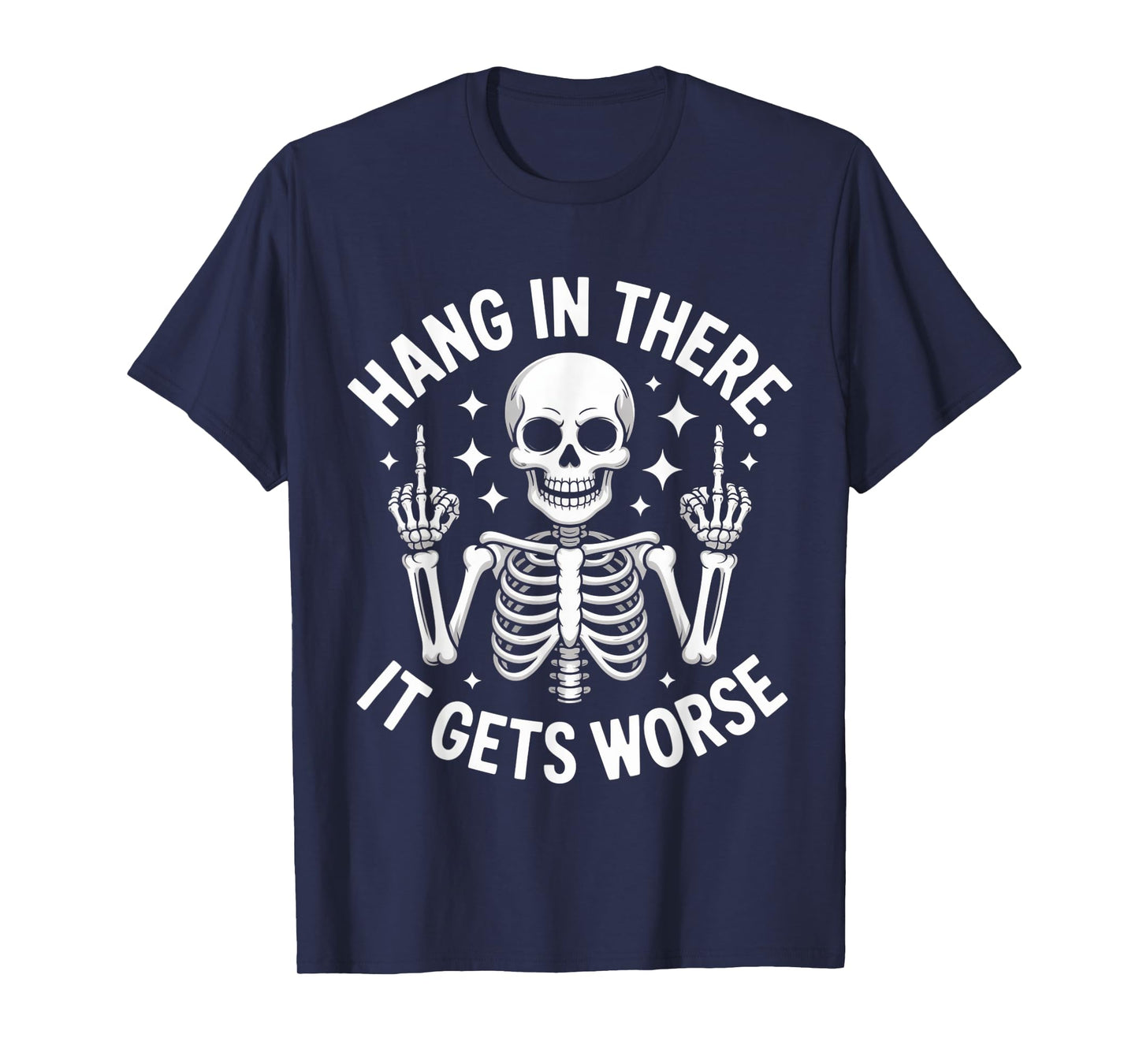 Hang in There It Gets Worse Skeleton Middle Finger Funny T-Shirt