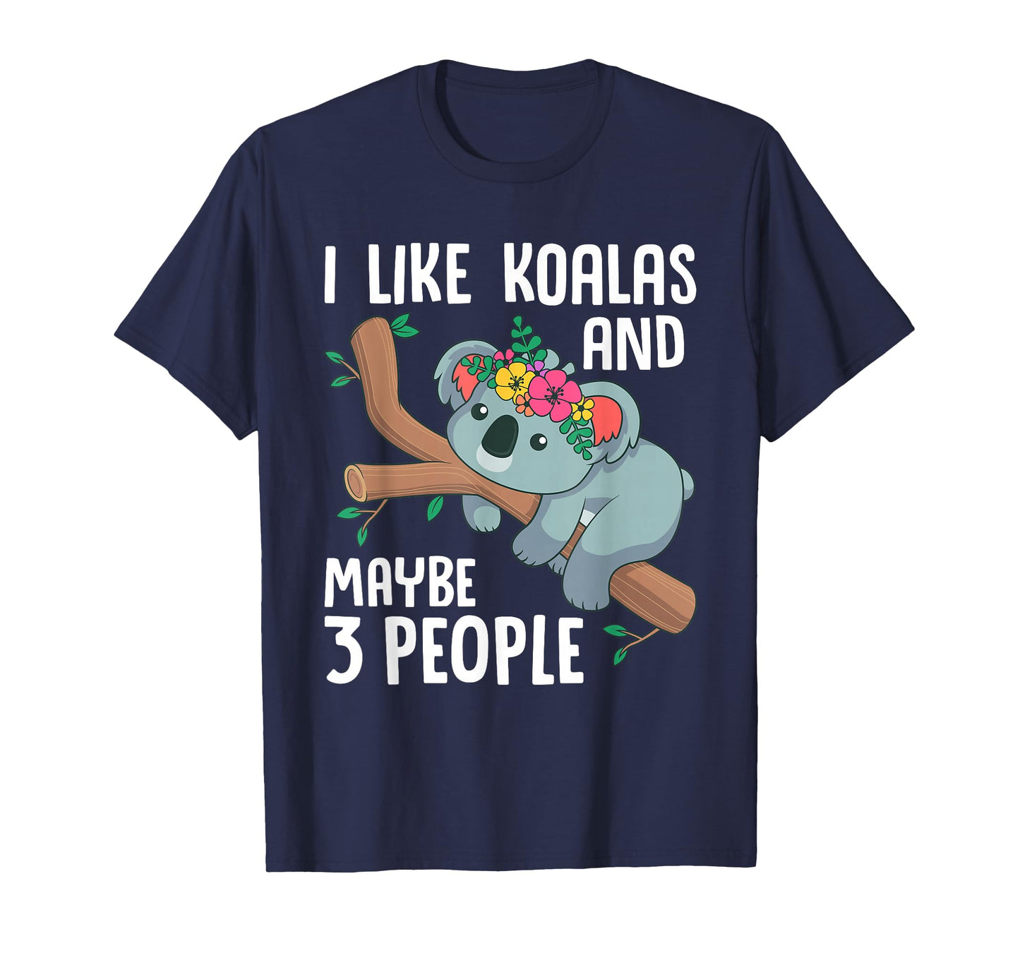 I Like Koalas and Maybe 3 People Funny Koala Bear Gag Outfit T-Shirt