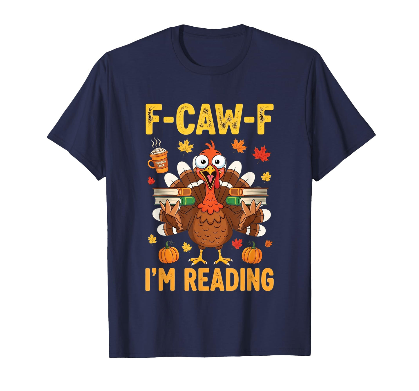 Funny F-Caw-F I'm Reading Turkey Thanksgiving Books Lovers T-Shirt