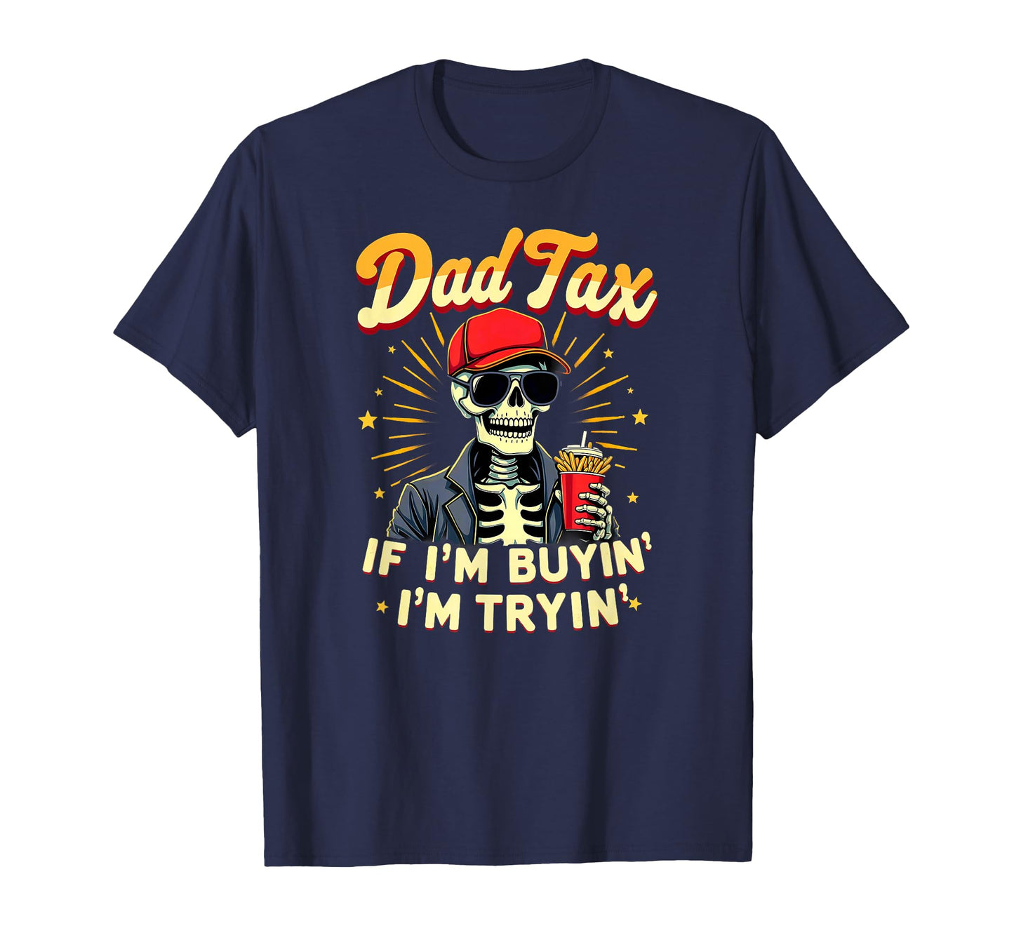 Skeleton Halloween Fastfood Dad Tax If I'm Buyin' I'm Tryin' T-Shirt