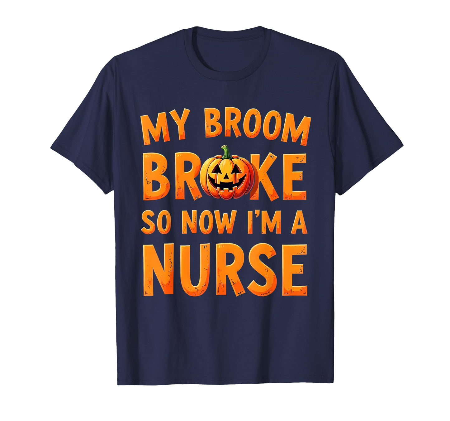 My Broom Broke So Now Im A Nurse Funny Halloween T-Shirt