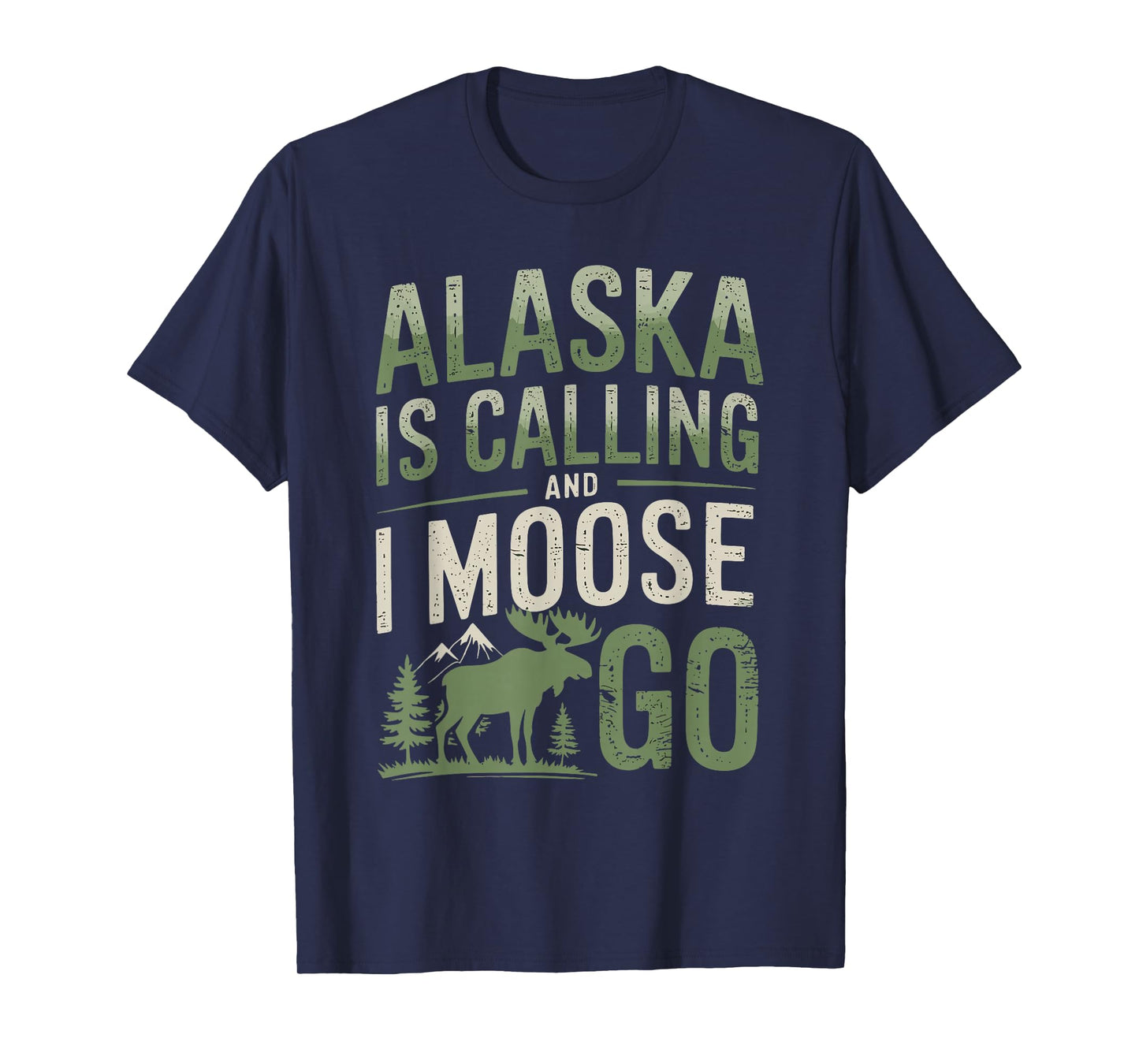 Alaska Is Calling And I Moose Go T-Shirt