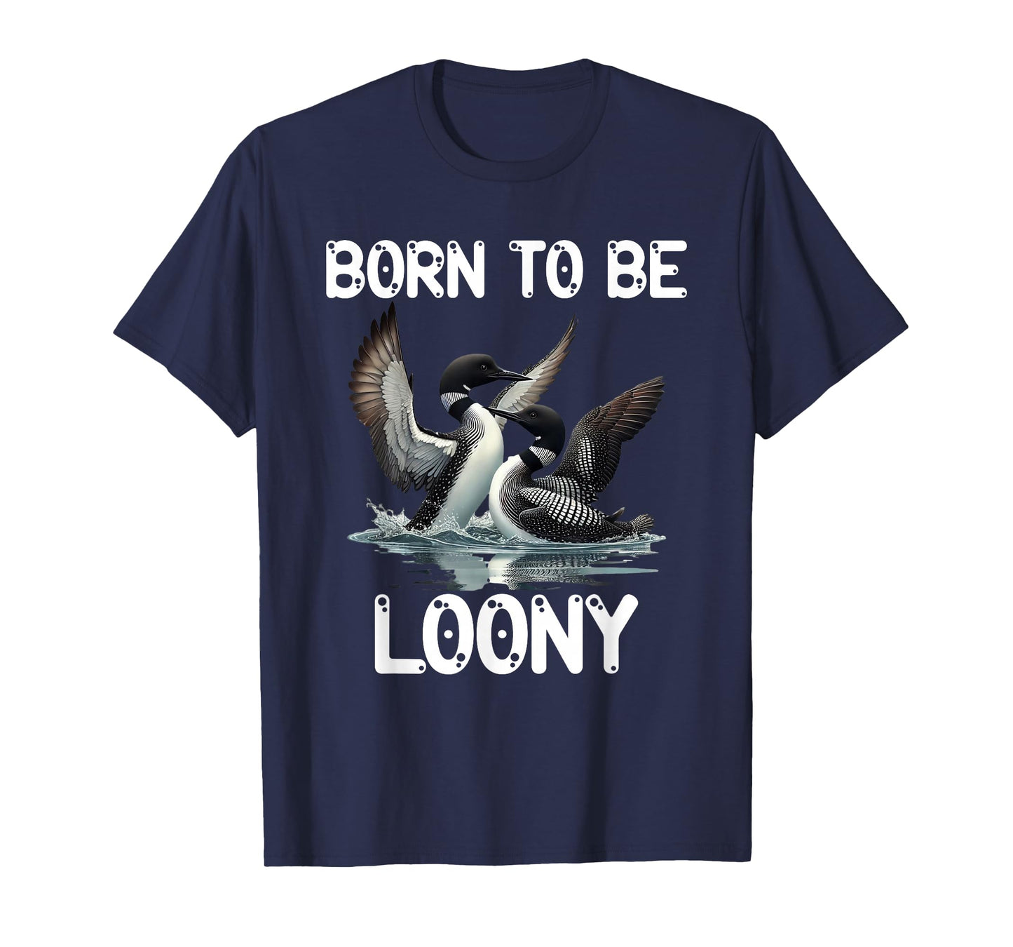Loons in Harmony Lake Birdwatcher Apparel Born To Be Loony T-Shirt
