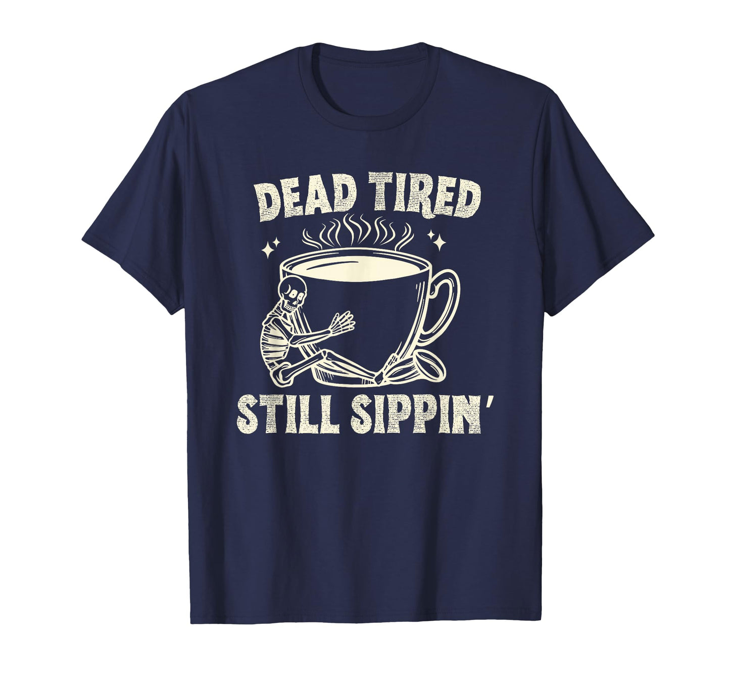 Dead Tired Still Sipping Funny Skeleton Coffee Addict Outfit T-Shirt