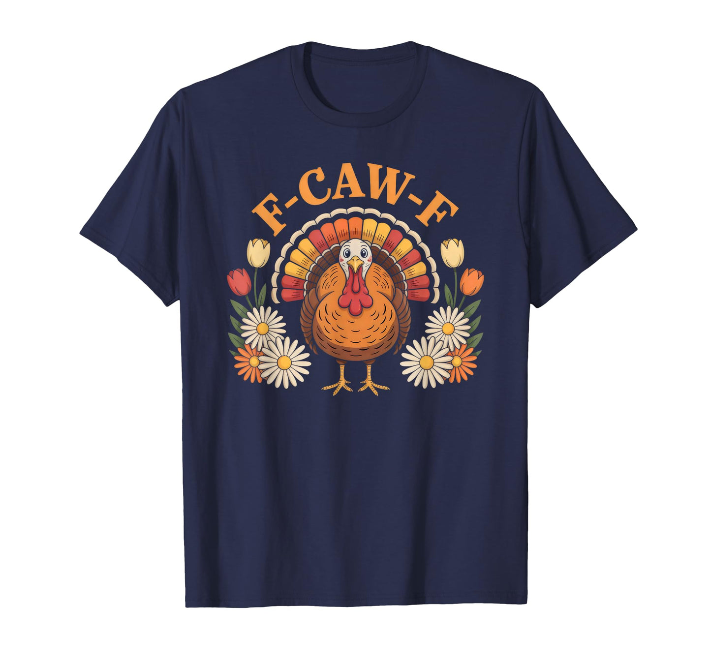 F-CAW-F Humor Turkey Floral Funny Thanksgiving T-Shirt