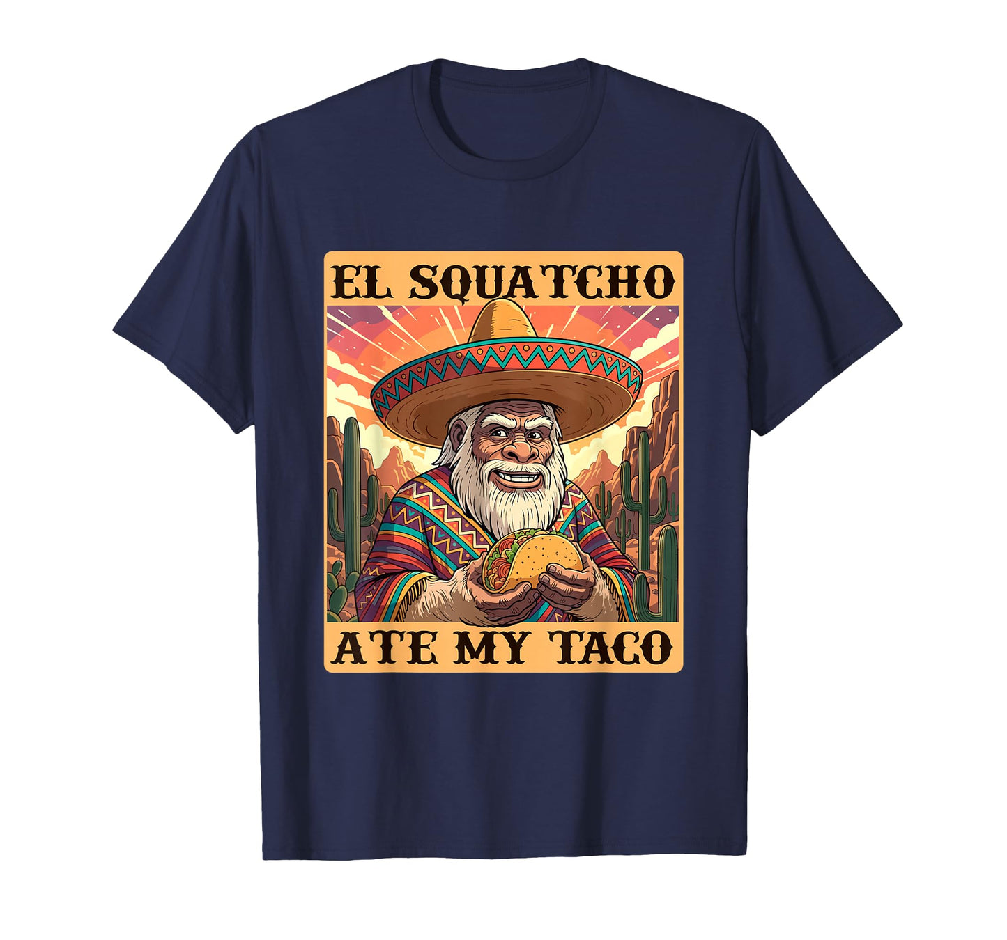 El Squatcho Ate My Taco - Taco Lover Mexican Cinco de Mayo T-Shirt