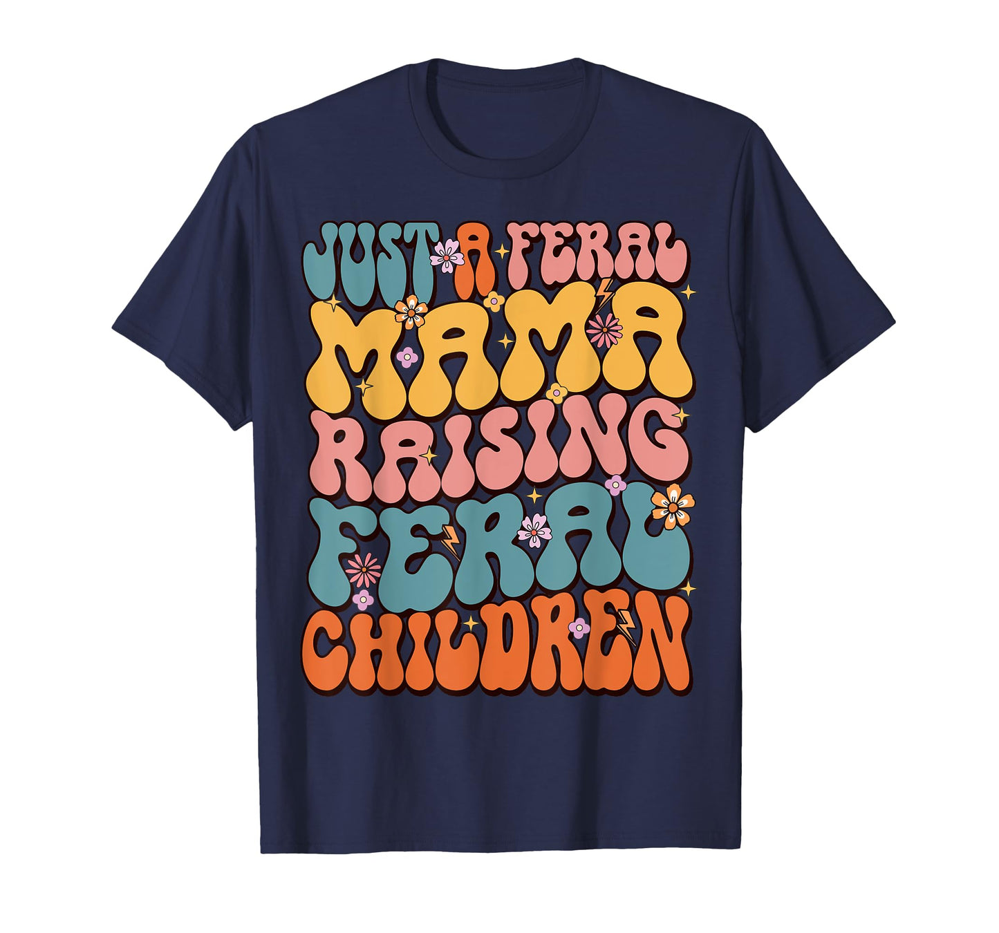 Just A Feral Mama Raising Feral Children T-Shirt