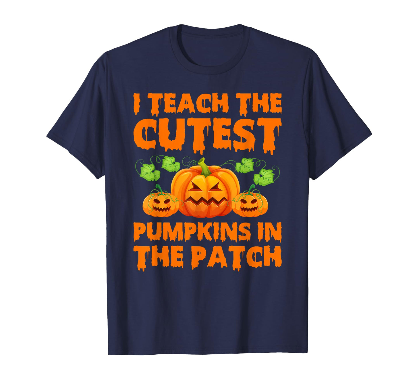 Teacher Halloween I Teach The Cutest Pumpkins in The Patch T-Shirt