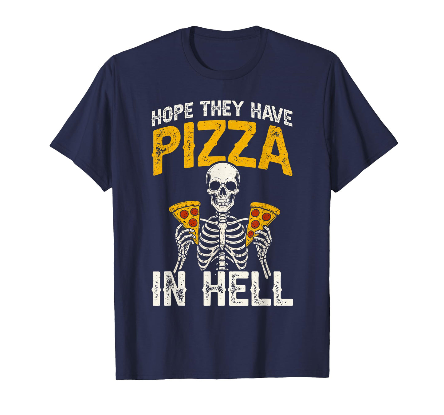 Hope They Have Pizza in Hell Pizza Skeleton T-Shirt