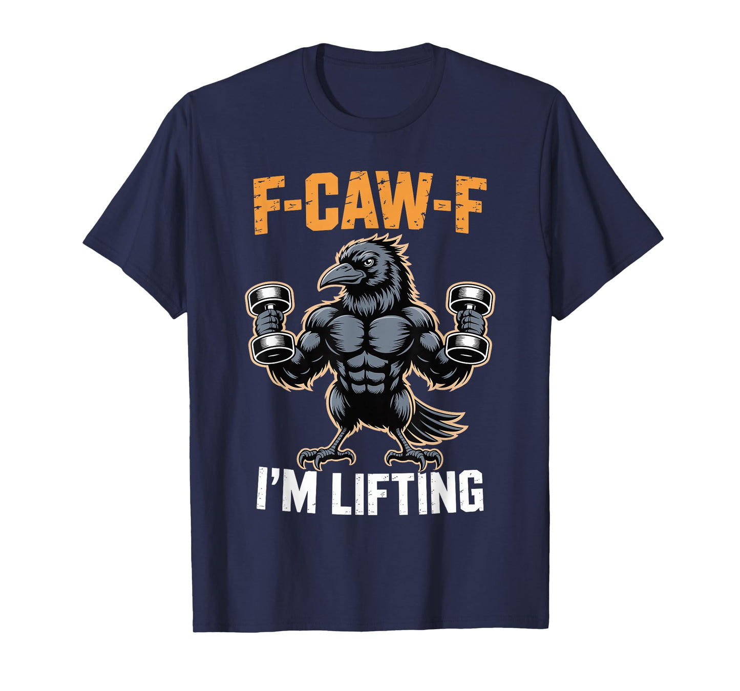 F-CAW-F I'm Lifting Funny Crow Gym Saying Humor Sarcastic T-Shirt
