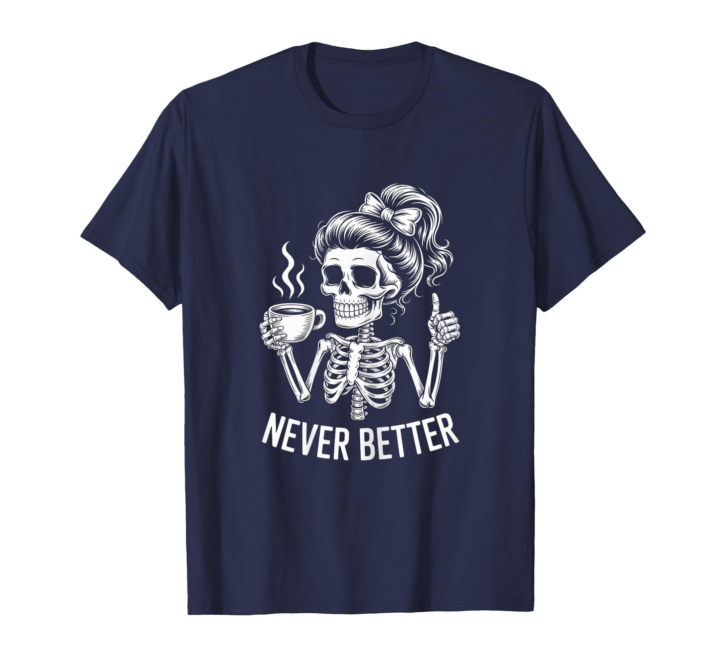 Messy Bun Drinking Coffee for Women Never Better Skeleton T-Shirt