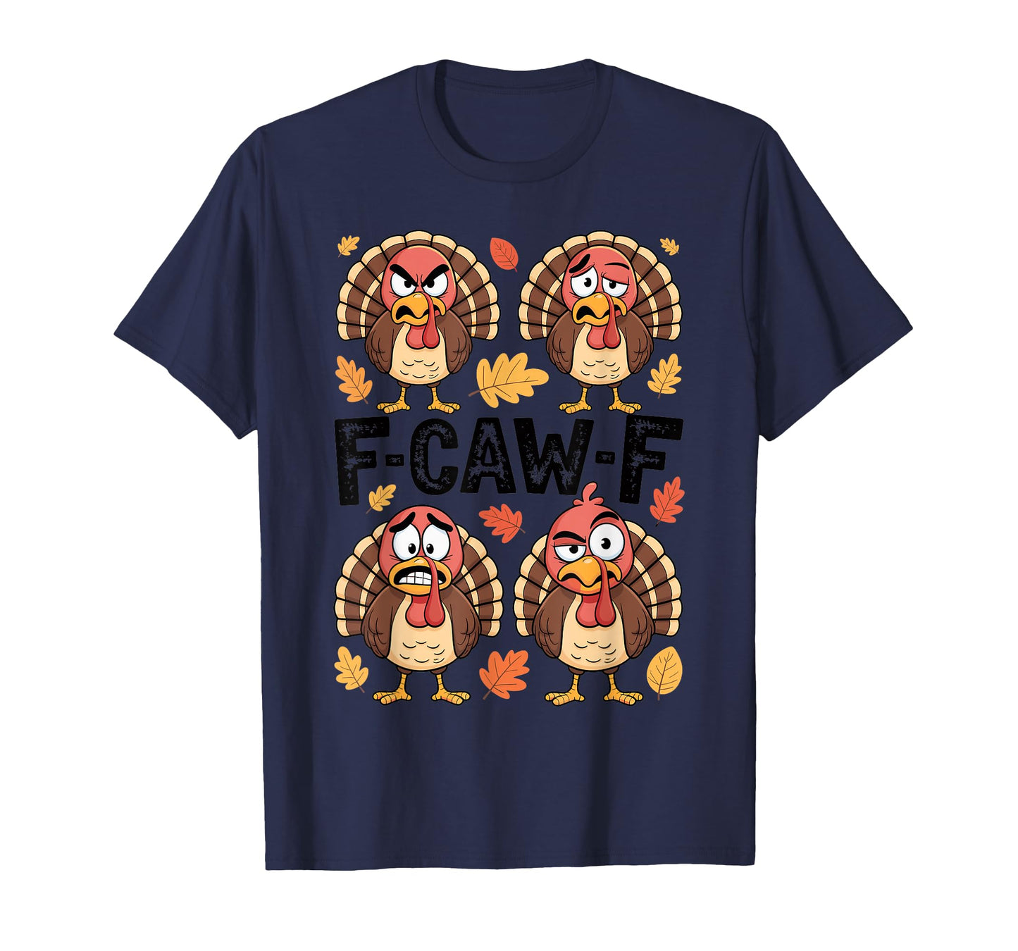 Thanksgiving F-CAW-F Turkey Emotion Humor Family Party Funny T-Shirt