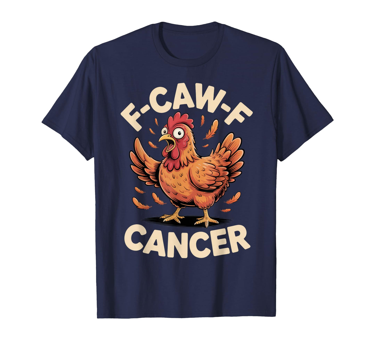 F-CAW-F Cancer Supportive Humor Sarcastic Rooster T-Shirt