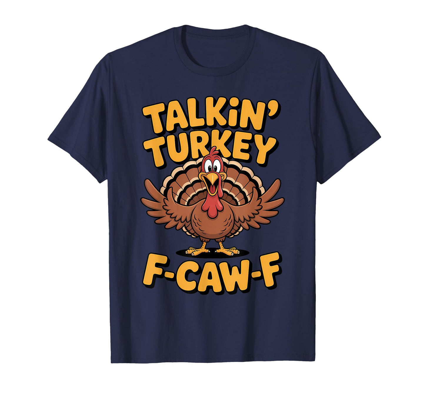 Talkin Turkey F Caw F Funny Thanksgiving Turkey T-Shirt