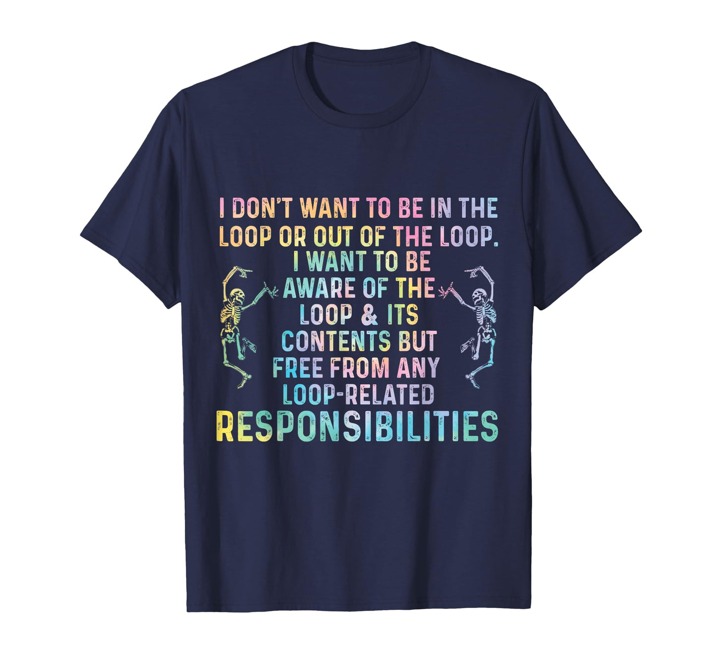 I Dont Want to Be in The Loop Or Out of The Loop Funny Quote T-Shirt
