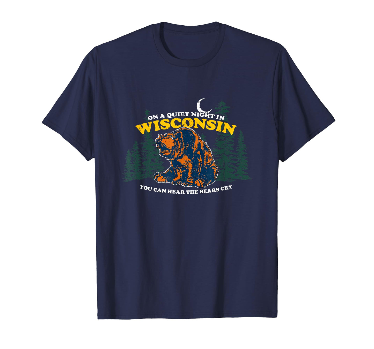 On A Quiet Night In Wisconsin You Can Hear The Bears Cry T-Shirt