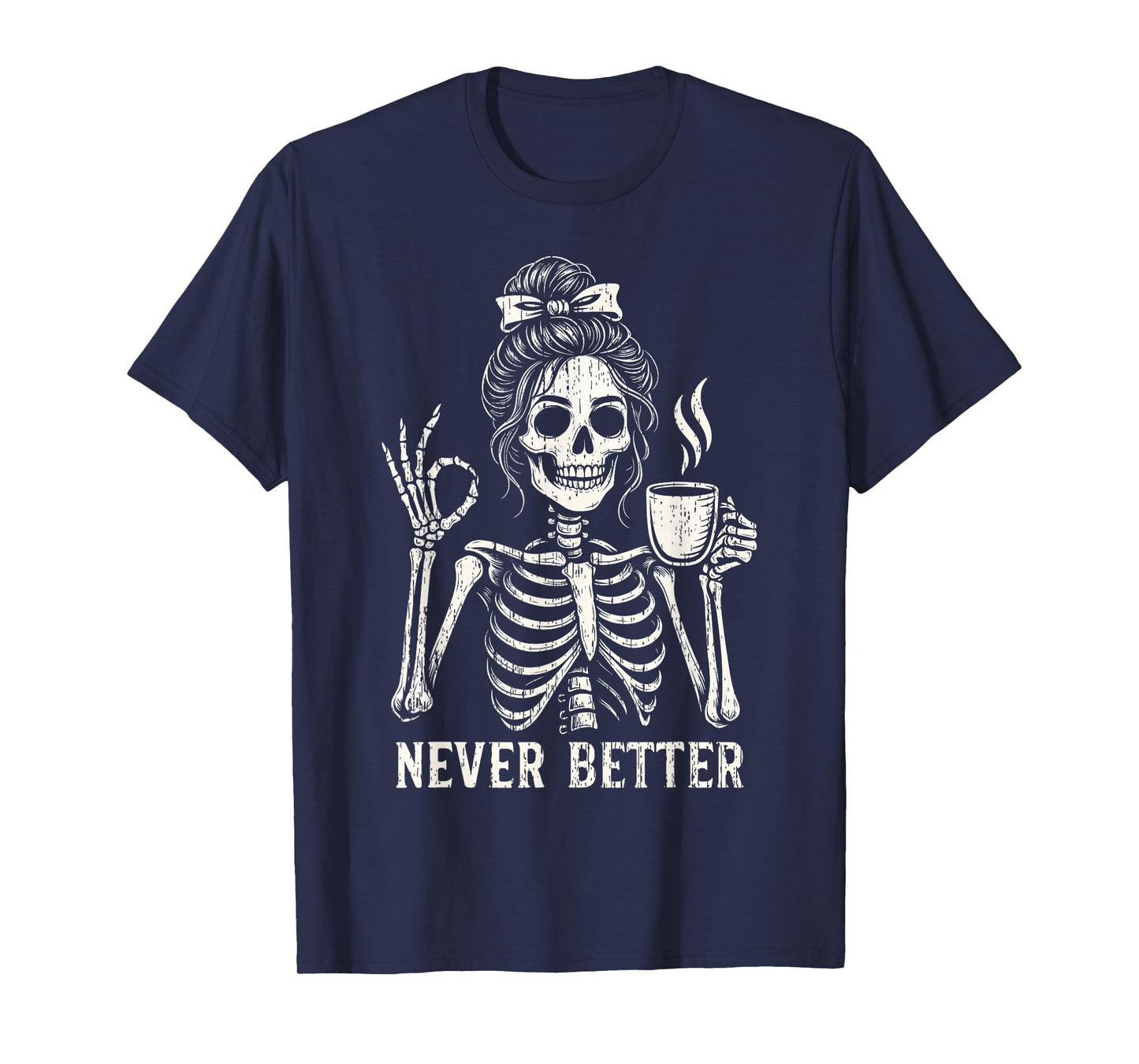 Never Better Skeleton Messy Bun Coffee Fall Halloween Women T-Shirt