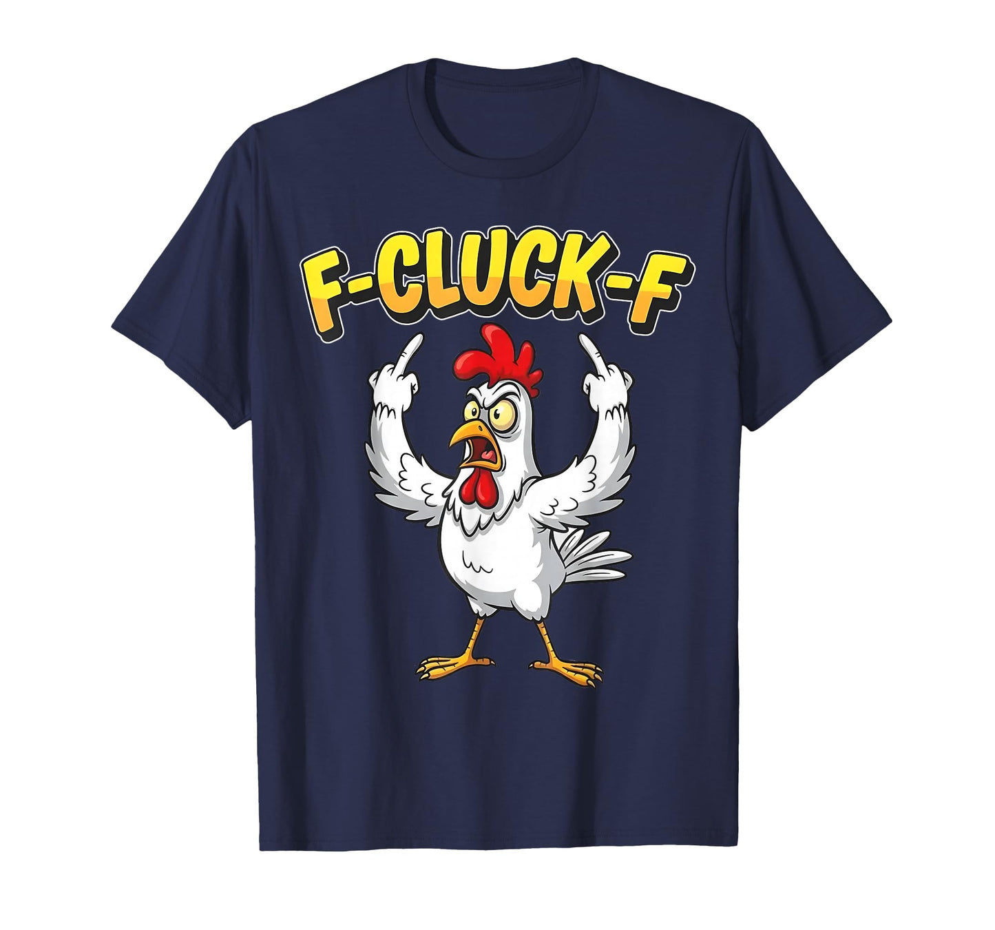 F-Cluck-F Funny Chicken Humor Quote Rooster Meme T-Shirt