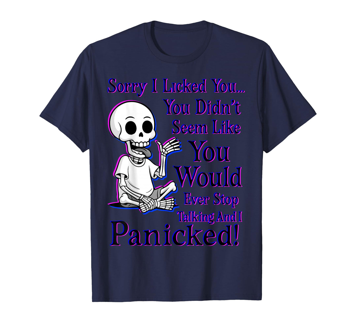 Sorry I Licked You You Didn’t Seem Like You Would Ever Stop T-Shirt