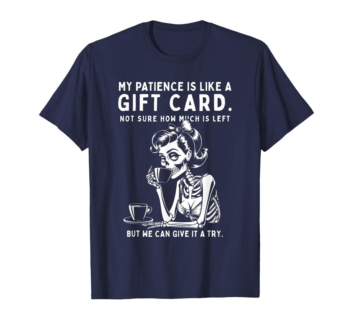 Skeleton My Patience is Basically Like A Gift-Card Not Sure T-Shirt
