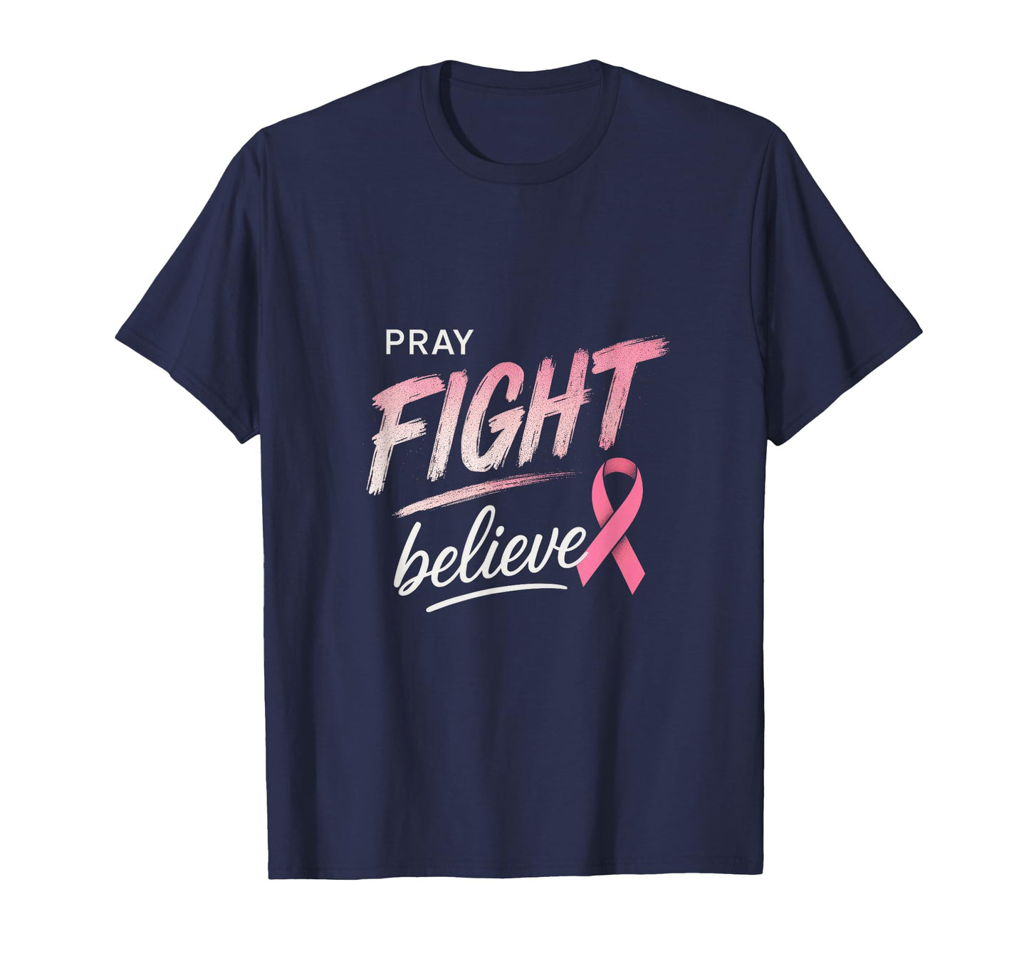 Pray Fight Believe - Breast Cancer Survivor T-Shirt