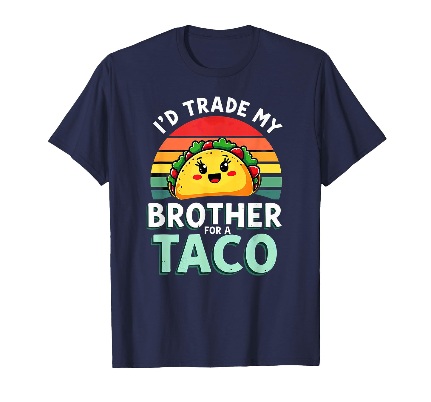 Humor Sister Sibling I'd Trade My Brother for A Taco T-Shirt
