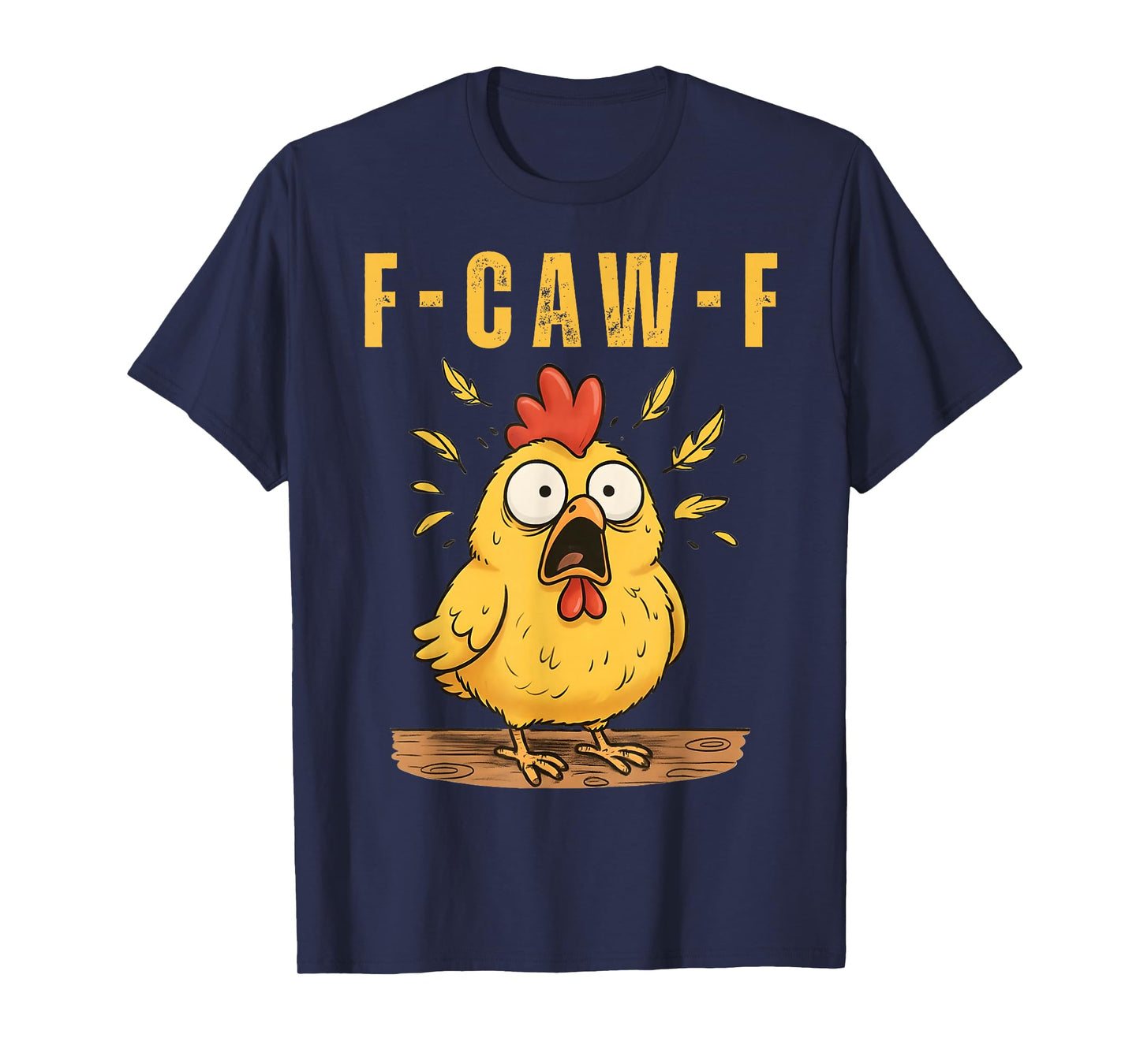 F-Caw-F Funny Chicken Sarcastic Humor Quote Rooster Meme T-Shirt