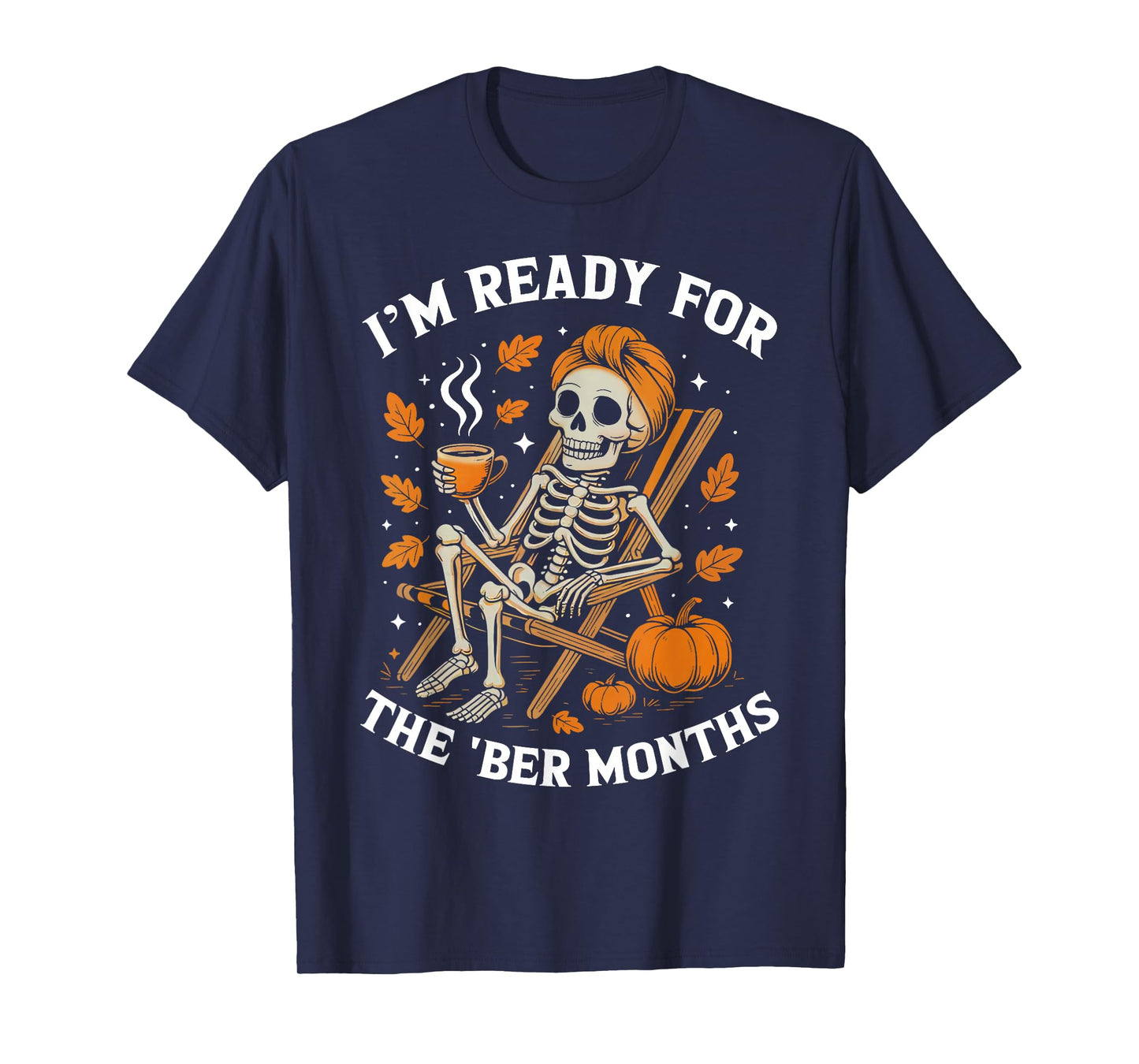 Im Ready for The 'BER Months Skeleton Halloween Thanksgiving T-Shirt