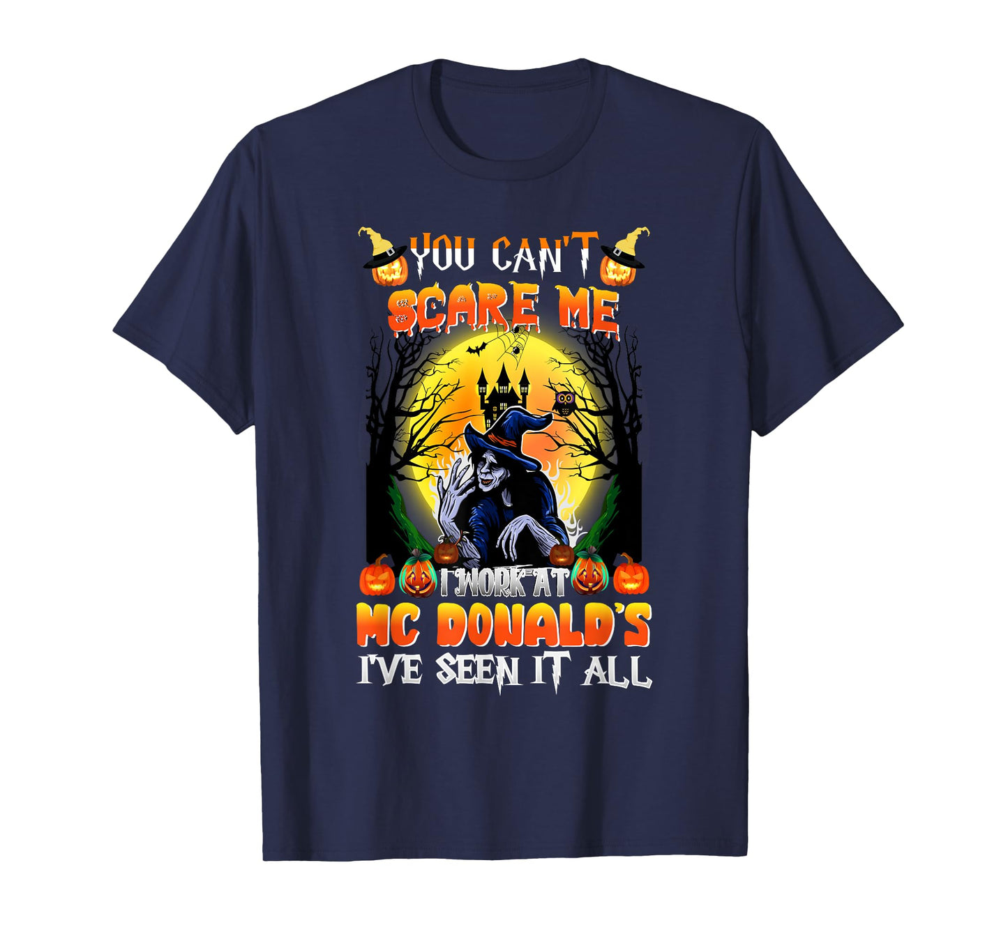 You Can't Scare Me I Work At McDonald's I've Seen It All T-Shirt