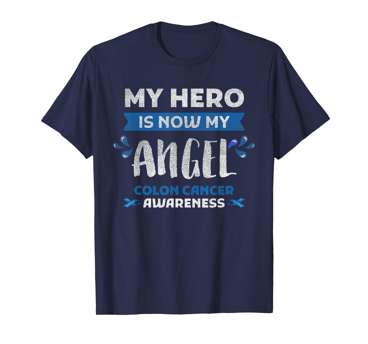 Colon Cancer Awareness Hero Is Now Angel Gift Blue Ribbon T-Shirt