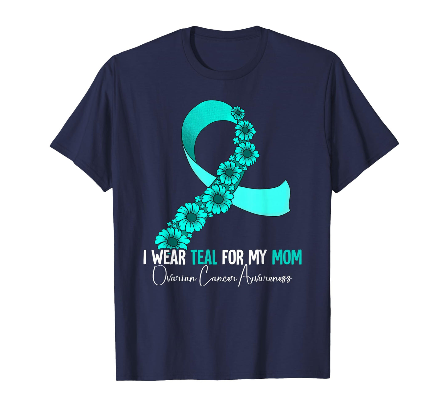 I Wear Teal For My Mom Ovarian Cancer Awareness T-Shirt