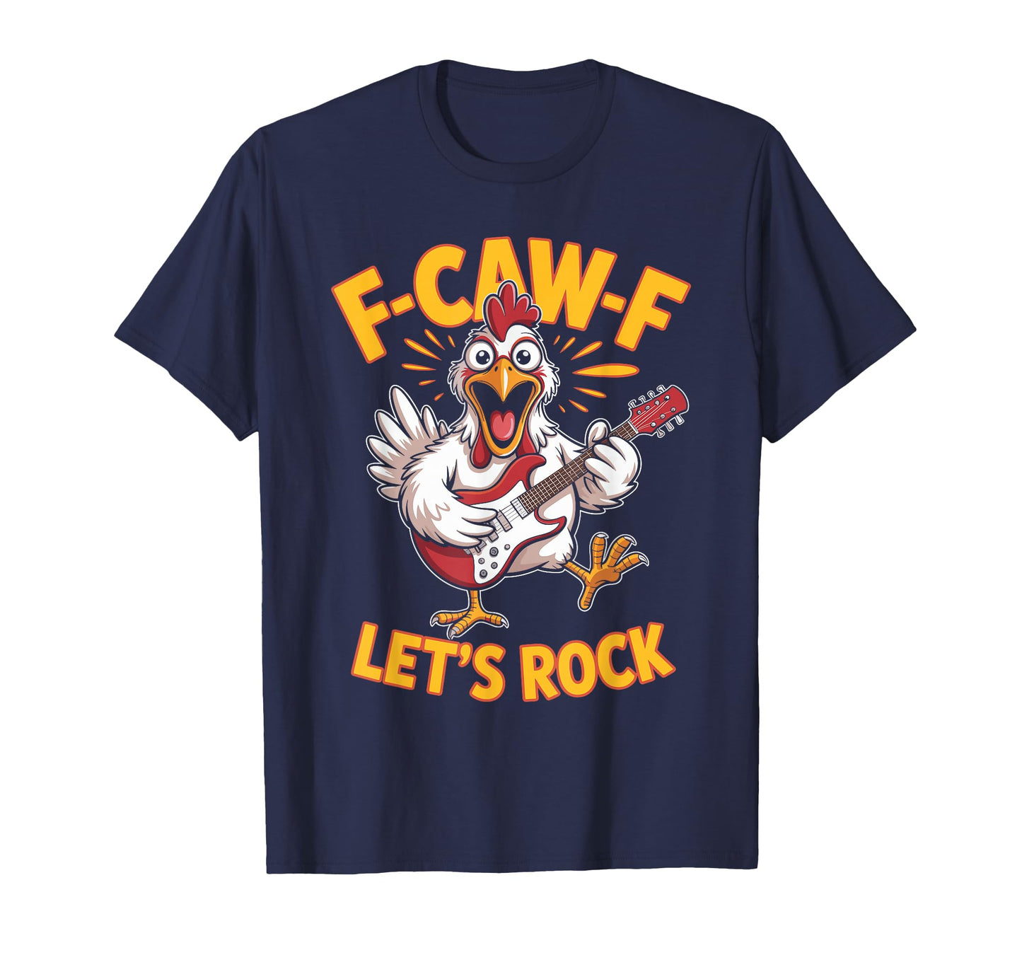 F-caw-f Funny Chicken Let's Rock Humor Quote F Caw F Meme T-Shirt