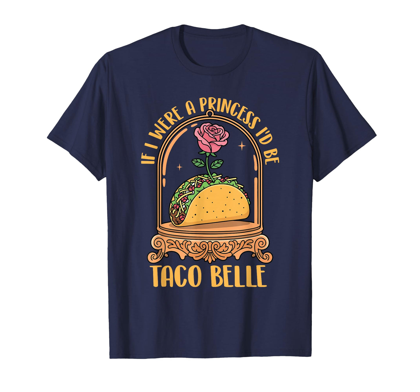 If I were A Princess I'd Be Taco Belle - Taco Lover Mexican T-Shirt