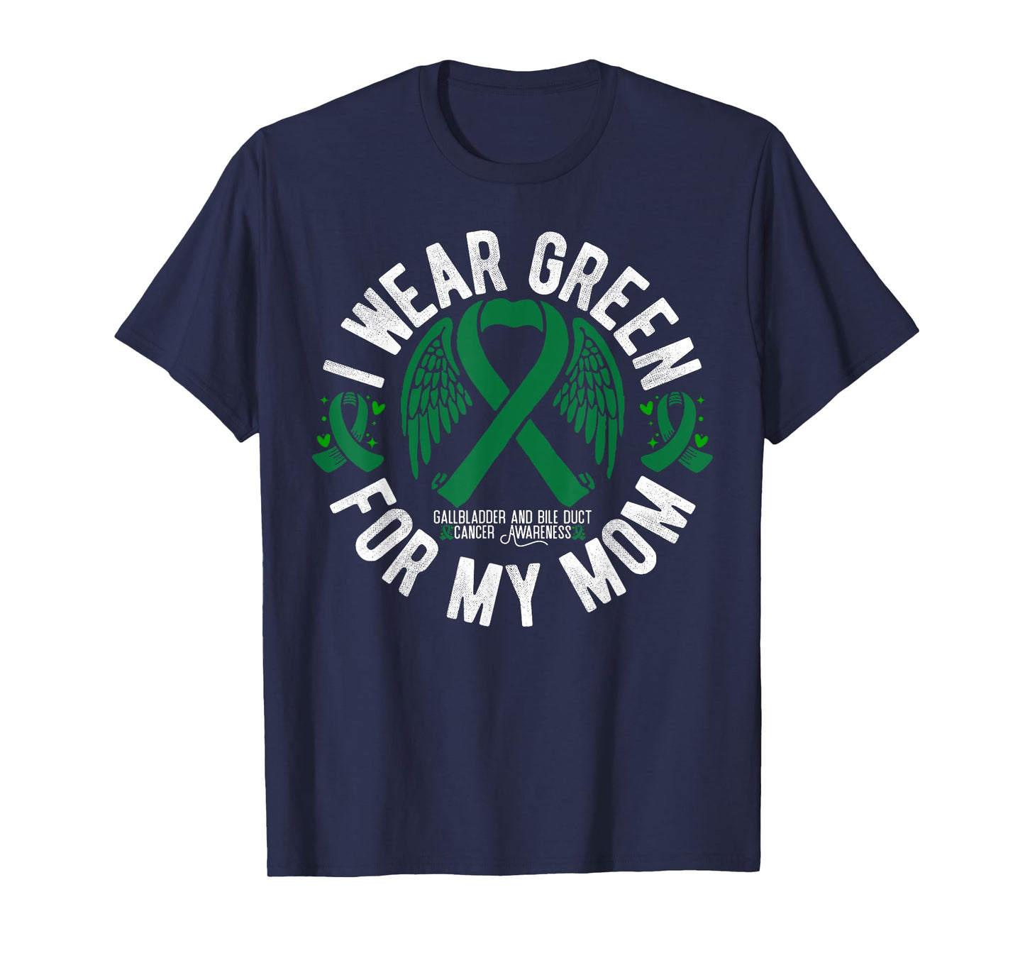 I Wear Green For My Mom Bile Ducts Gallbladder Cancer T-Shirt