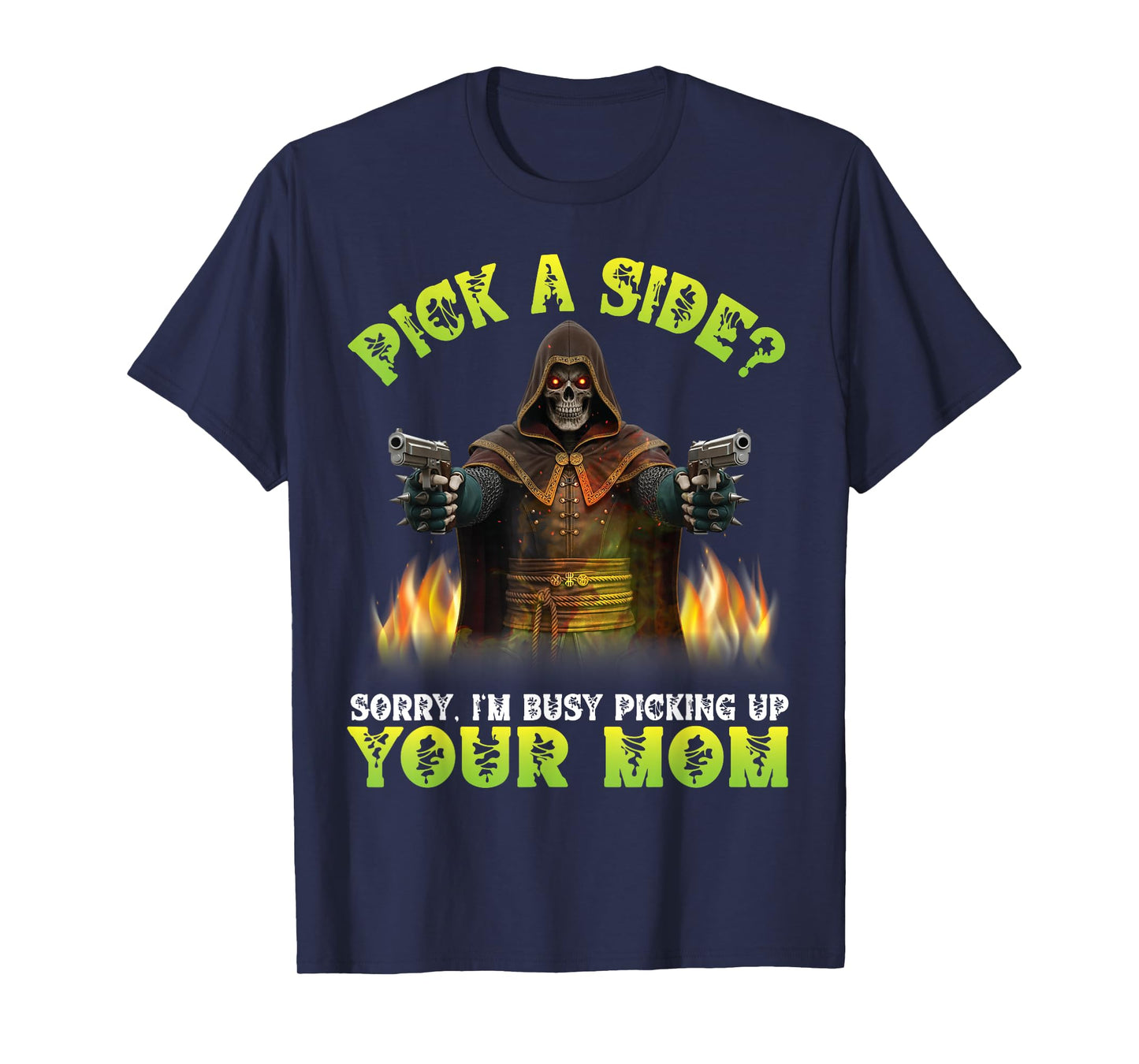 Pick A Side Sorry I'm Busy Picking Up Your Mom Skeleton Fire T-Shirt