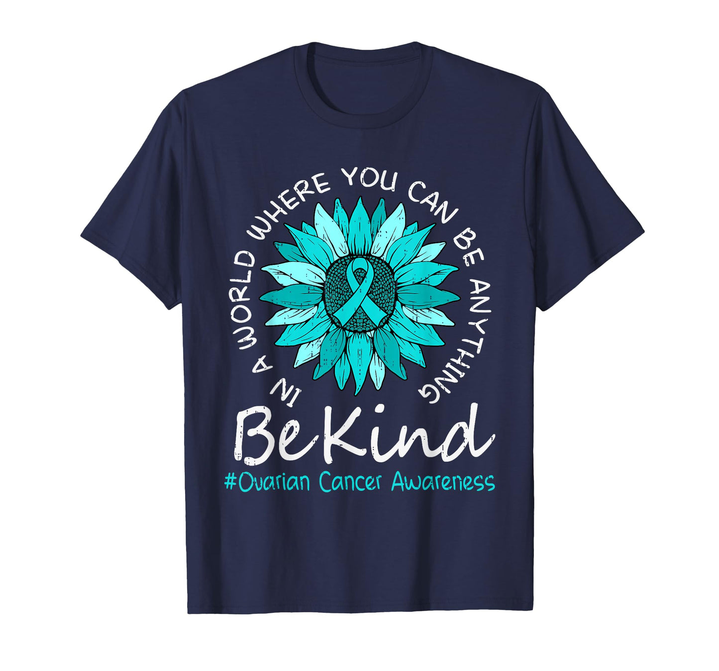 Be Kind Ovarian Cancer Awareness Sunflower Ribbon Teal Women T-Shirt